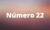 Significado do número 22: numerologia, amor, espiritualidade e mais!